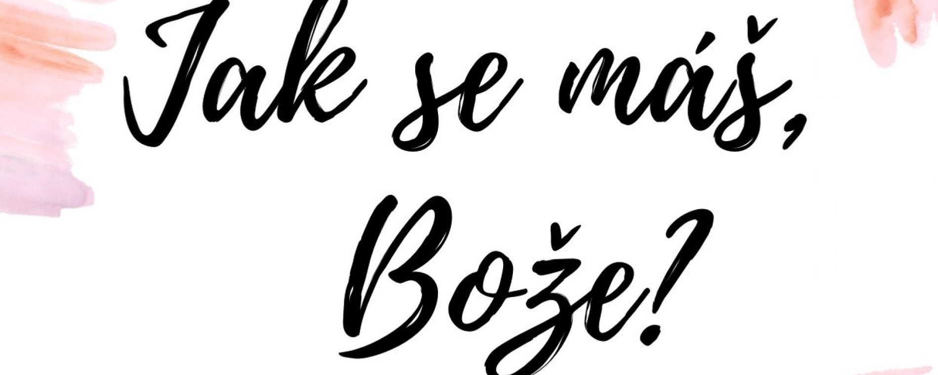 Jak se máš, Bože?